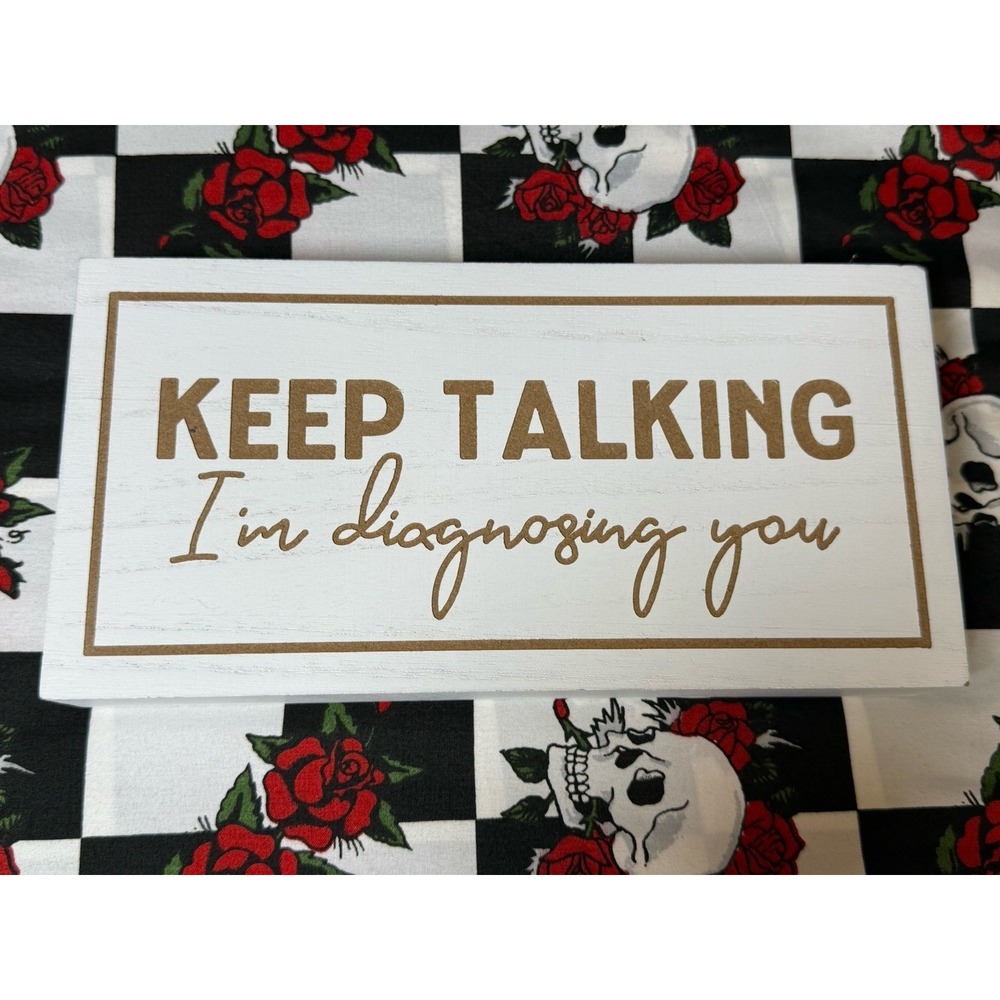 Keep Talking I'm Diagnosing You Wood Desk Sign Box‎ Decor 5x9.5"